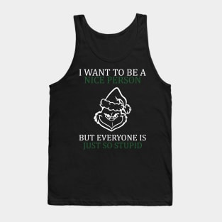 i want to be a nice person but everyone is so stupid Tank Top